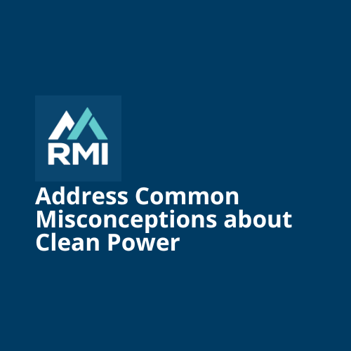 Address Common Misconceptions about Clean Power